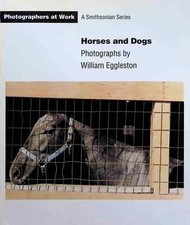 Eggleston, William - Horses and Dogs (Photographers at Work)