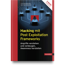 Hacking mit Post Exploitation Frameworks: Angriffe verstehen und vorbeugen, ...