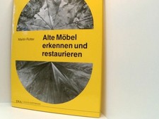 Alte Möbel erkennen und restaurieren von Martin Rotter Rotter, Martin: