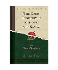 The Dairy Industry in Missouri and Kansas [Classic Reprint], Levi Chubbuck