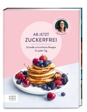 Ab jetzt zuckerfrei | Über 70 Rezepte | Vanessa Busch | Gebraucht | Gut