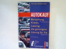 Autokauf : Barzahlung, Kredit, Leasing: die günstigste Lösung für sie. Niedermei