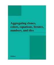 Aggregating clones, colors, equations, iterates, numbers, and tiles