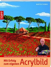 Mit Erfolg zum eigenen Acrylbild, Martin Thomas - NEU !!!!!!!!!!!