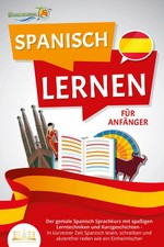 SPANISCH LERNEN FÜR ANFÄNGER: Der geniale Spanisch Sprachkurs mit spaßigen...