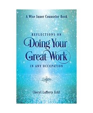 Reflections on Doing Your Great Work in Any Occupation, Cheryl Lafferty Eckl