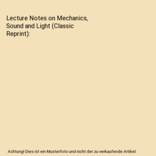 Lecture Notes on Mechanics, Sound and Light [Classic Reprint], Henry S. Carhart