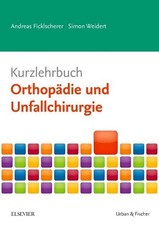 Kurzlehrbuch Orthopädie und Unfallchirurgie Ficklscherer, Andreas und Simon Weid