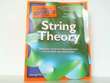 The Complete Idiot's Guide to String Theory. Take Your Understanding of Physics 