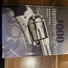 1000 Handfeuerwaffen von den Anfängen bis heute