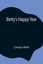 Carolyn wells betty s happy - wells,