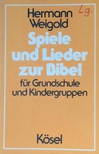 Spiele und Lieder zur Bibel : für Grundschule u. Kindergruppen. Weigold, Hermann
