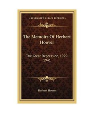 The Memoirs Of Herbert Hoover: The Great Depression, 1929-1941, Hoover, Mr Herbe