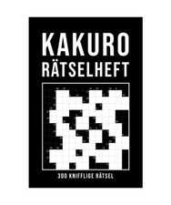 Kakuro Rätselheft: 300 Rätsel von einfach bis sehr schwer | Verschiedene Gitte