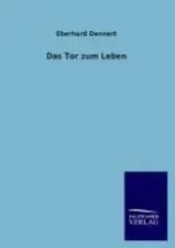 Eberhard Dennert | Das Tor zum Leben | Taschenbuch | Deutsch (2013) | Paperback