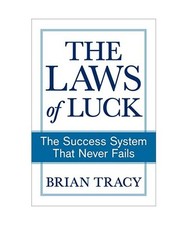 The Laws of Luck: The Success System That Never Fails, Brian Tracy