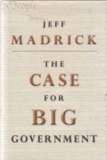 The Case for Big Government. Madrick, Jeff: