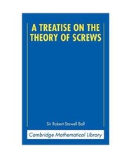 A Treatise on the Theory of Screws, Robert Stawell Ball
