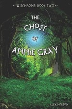 Witchbone Book Two: The Ghost of Annie Gray By Alex Norton - New Copy - 97816...