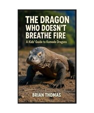 The Dragon Who Doesn't Breathe Fire: A Kids Guide to Komodo Dragons, Smith, Jame