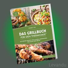 DAS GRILLBUCH FÜR DEN THERMOMIX® | Rezepte - Soßen, Marinaden, Beilagen & Brote