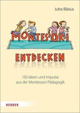 Montessori entdecken! 150 Ideen und Impulse aus der Montessori-Pädagogik. Mit Il