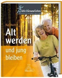 Alt werden und jung - , bleiben