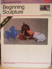 Beginning sculpture how to - sculpture, (how