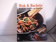 Wok & Raclette Köstliche Gerichte für Genießer -  Unipart