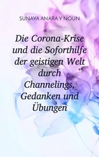 Die Corona-Krise und die Soforthilfe der geistigen Welt durch Channelings,...