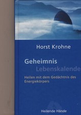 Geheimnis Lebenskalender - Heilen mit dem Gedächtnis des Energiekö  Horst Krohne