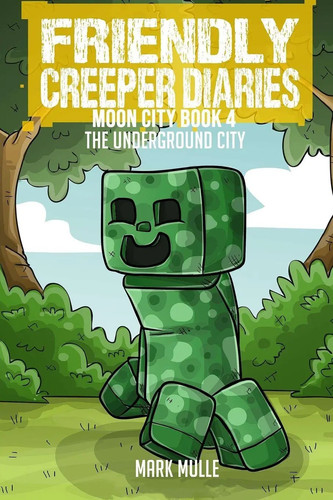 The friendly creeper diaries - the,
