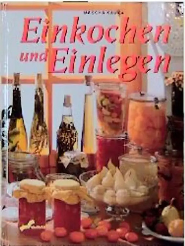 Einkochen und einlegen - und,