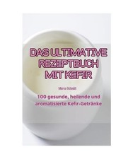 DAS ULTIMATIVE REZEPTBUCH MIT KEFIR, Marco Schmidt