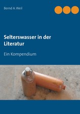Selterswasser in der Literatur Ein Kompendium Bernd A. Weil Taschenbuch 312 S.