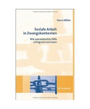 Soziale Arbeit in Zwangskontexten: Wie unerwünschte Hilfe erfolgreich sein kann