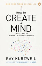 How to Create a Mind: The Secret of Human Thought Revealed - Kurzweil, Ray