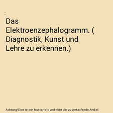 Das Elektroenzephalogramm. [ Diagnostik, Kunst und Lehre zu erkennen.]