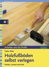 Holzfußböden selbst verlegen. Parkett, Laminat und Kork ... | Buch | Zustand gut
