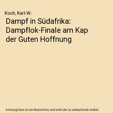 Dampf in Südafrika: Dampflok-Finale am Kap der Guten Hoffnung, Koch, Karl-W.