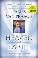Heaven and Earth: Making the Psychic Connection - Van Praagh, James