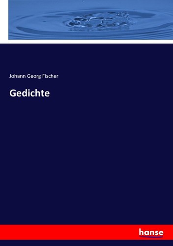 Gedichte johann georg - johann, fischer