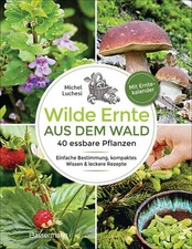 Wilde Ernte aus dem Wald - 40 essbare Pflanzen - einfache Bestimmung, kompaktes