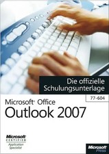 Microsoft Office Outlook 2007 - Die offizielle Schulungsunterlage (77-604)