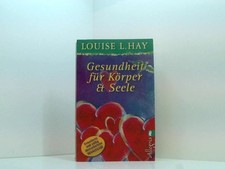 Gesundheit für Körper und Seele (0) Louise L. Hay. Aus dem Amerikan. von Thomas 