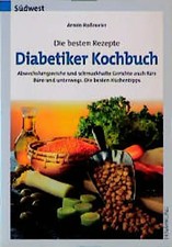 Die besten Rezepte - Diabetiker-Kochbuch. Abwechslungsreiche und schmackhafte Ge