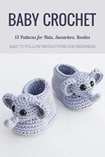 Baby Crochet: 13 Patterns for