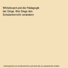 Whiteboard und die Pädagogik der Dinge. Wie Dinge den Schulunterricht veränder