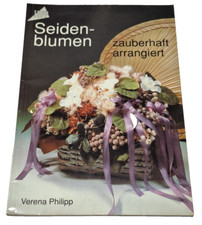 Frech-Verlag TOPP 1357 Seidenblumen zauberhaft arrangiert (1990) Verena Philipp