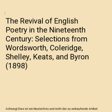 The Revival of English Poetry in the Nineteenth Century: Selections from Wordswo